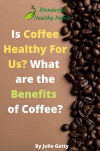 Is Coffee Healthy For Us? What are the Benefits of Coffee